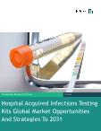 Hospital Acquired Infections Testing Kits Global Market Opportunities And Strategies To 2031