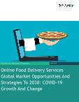 Online Food Delivery Services Global Market Opportunities And Strategies To 2030: COVID-19 Growth And Change