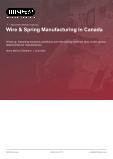 Wire & Spring Manufacturing in Canada - Industry Market Research Report