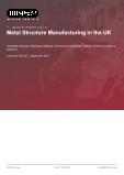Metal Structure Manufacturing in the UK - Industry Market Research Report