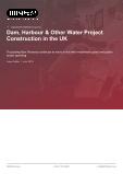 Dam, Harbour & Other Water Project Construction in the UK - Industry Market Research Report