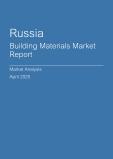  Russia Building Materials Market Report- Q1 2025