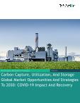 Carbon Capture, Utilization, And Storage Global Market Opportunities And Strategies To 2030: COVID-19 Impact And Recovery