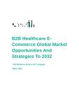 B2B Healthcare E-Commerce Global Market Opportunities And Strategies To 2032