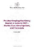 Poultry-Keeping Machinery Market in India to 2021 - Market Size, Development, and Forecasts