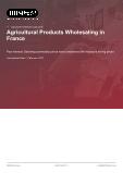 Agricultural Products Wholesaling in France - Industry Market Research Report