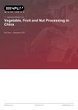 Vegetable, Fruit and Nut Processing in China - Industry Market Research Report