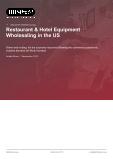 Restaurant & Hotel Equipment Wholesaling in the US - Industry Market Research Report