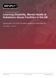 Learning Disability, Mental Health & Substance Abuse Facilities in the UK - Industry Market Research Report