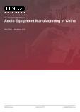 Audio Equipment Manufacturing in China - Industry Market Research Report