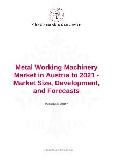 Metal Working Machinery Market in Austria to 2021 - Market Size, Development, and Forecasts