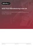 Solar Panel Manufacturing in the US - Industry Market Research Report