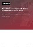 Water Main, Sewer System & Related Project Construction in the UK - Industry Market Research Report