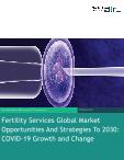 Fertility Services Global Market Opportunities And Strategies To 2030: COVID-19 Growth and Change