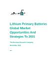 Lithium Primary Batteries Global Market Opportunities And Strategies To 2031