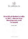 Dried Fruit Market in India to 2021 - Market Size, Development, and Forecasts