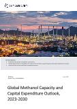 Methanol Capacity and Capital Expenditure (CapEx) Forecast by Region, Key Countries, Companies and Projects (New Build, Expansion, Planned and Announced), 2023-2030