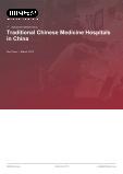 Traditional Chinese Medicine Hospitals in China - Industry Market Research Report