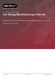 Car Airbag Manufacturing in the US - Industry Market Research Report