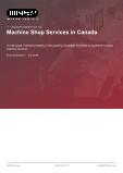 Machine Shop Services in Canada - Industry Market Research Report