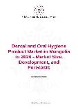 Dental and Oral Hygiene Product Market in Mongolia to 2020 - Market Size, Development, and Forecasts