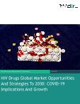 HIV Drugs Global Market Opportunities And Strategies To 2030: COVID-19 Implications And Growth