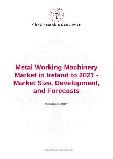 Metal Working Machinery Market in Ireland to 2021 - Market Size, Development, and Forecasts