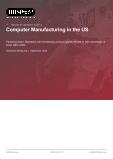 Computer Manufacturing in the US - Industry Market Research Report
