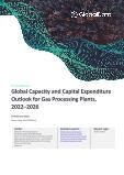 Global Capacity and Capital Expenditure Outlook for Gas Processing Plants, 2022 - 2026