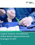 Surgical Sealants and Adhesives Global Market Opportunities And Strategies To 2031