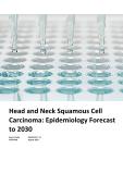 Head and Neck Squamous Cell Carcinoma - Epidemiology Forecast to 2030