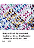 Head and Neck Squamous Cell Carcinoma - Global Drug Forecast and Market Analysis to 2030