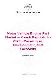 Motor Vehicle Engine Part Market in Czech Republic to 2020 - Market Size, Development, and Forecasts