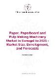 Paper, Paperboard and Pulp Making Machinery Market in Senegal to 2021 - Market Size, Development, and Forecasts