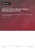 Fastener & Screw Machine Product Manufacturing in the UK - Industry Market Research Report