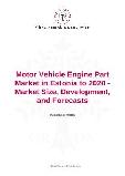 Motor Vehicle Engine Part Market in Estonia to 2020 - Market Size, Development, and Forecasts