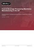 Food & Beverage Processing Machinery Manufacturing in the UK - Industry Market Research Report