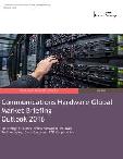 Communications Hardware Global Market Briefing Outlook 2016