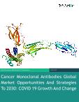 Cancer Monoclonal Antibodies Global Market Opportunities And Strategies To 2030: COVID-19 Growth And Change