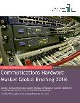 Communications Hardware Market Global Briefing 2018