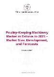 Poultry-Keeping Machinery Market in Estonia to 2021 - Market Size, Development, and Forecasts