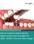 Dental Implants Global Market Opportunities And Strategies To 2030: COVID-19 Growth And Change