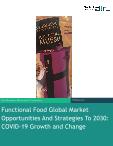 Functional Food Global Market Opportunities And Strategies To 2030: COVID-19 Growth and Change