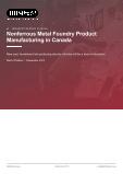 Nonferrous Metal Foundry Product Manufacturing in Canada - Industry Market Research Report
