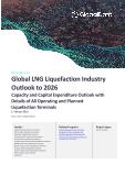 LNG Liquefaction Industry Capacity and Capital Expenditure (CapEx) Forecast by Region and Countries including details of All Operating and Planned Liquefaction Terminal Projects, 2021-2026
