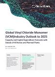 Global Vinyl Chloride Monomer (VCM) Industry Outlook to 2025 - Capacity and Capital Expenditure Forecasts with Details of All Active and Planned Plants