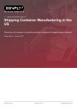 Shipping Container Manufacturing in the US - Industry Market Research Report