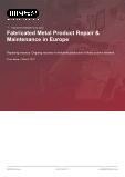 Fabricated Metal Product Repair & Maintenance in Europe - Industry Market Research Report
