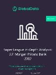 Super League In-Depth Analysis: J.P. Morgan Private Bank 2017 - Tracking the world’s major competitors in wealth management