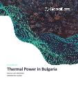 Bulgaria Thermal Power Analysis - Market Outlook to 2030, Update 2021